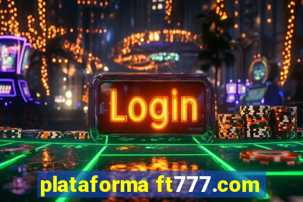 plataforma ft777.com